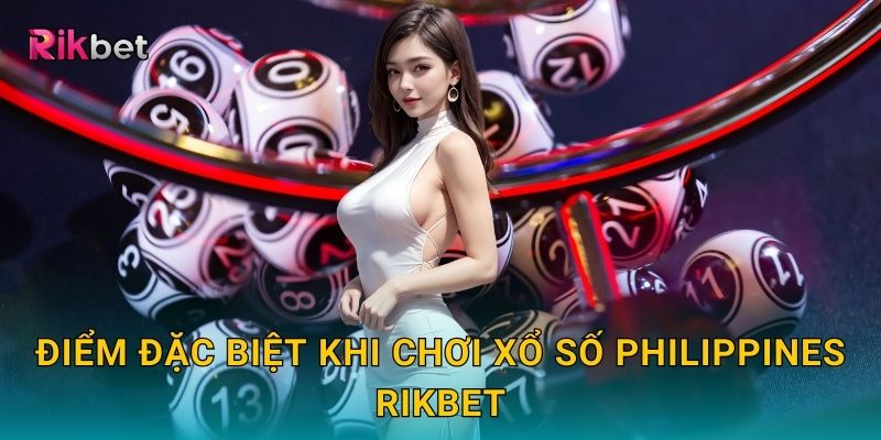 Điểm đặc biệt khi chơi xổ số Philippines Rikbet
