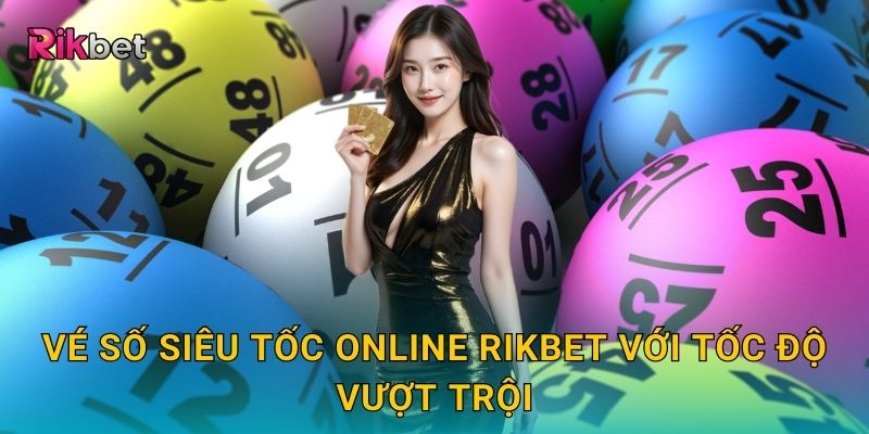 Vé số siêu tốc online Rikbet với tốc độ vượt trội