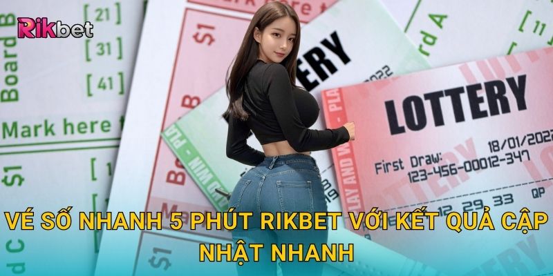 Vé số nhanh 5 phút Rikbet với kết quả cập nhật nhanh