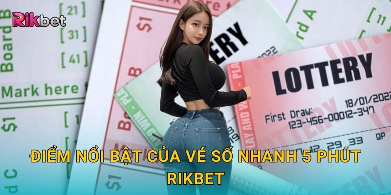 Điểm nổi bật của vé số nhanh 5 phút Rikbet