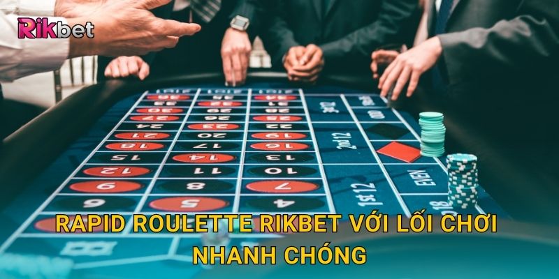 Rapid Roulette Rikbet với lối chơi nhanh chóng