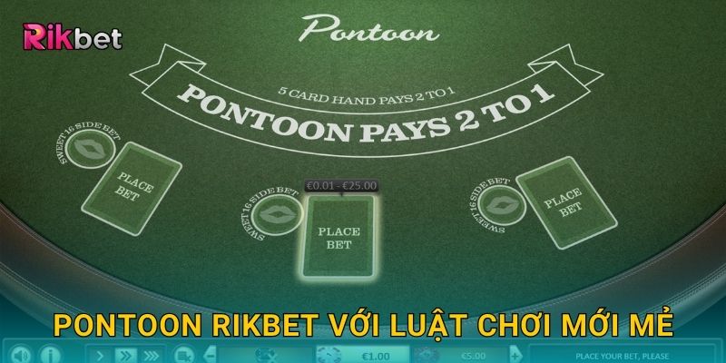 Pontoon Rikbet với luật chơi mới mẻ