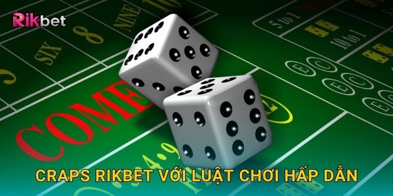 Craps Rikbet với luật chơi hấp dẫn