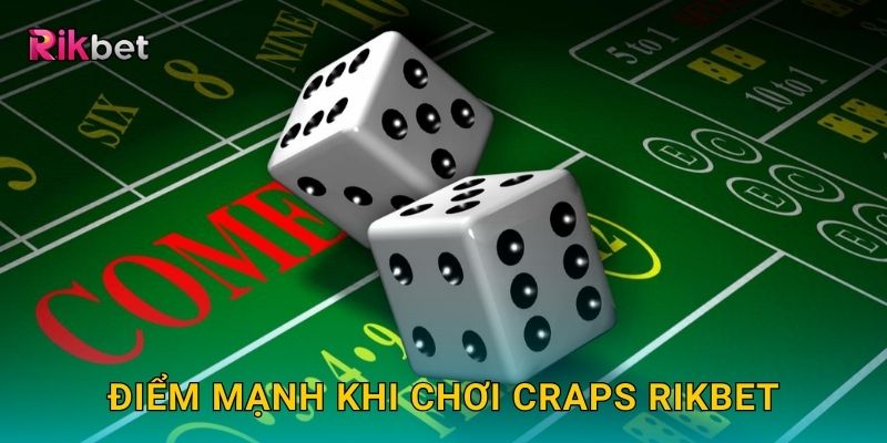 Điểm mạnh khi chơi Craps Rikbet