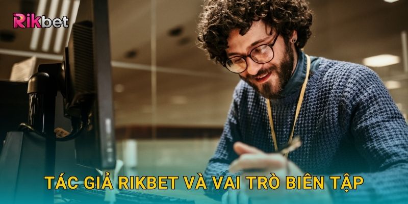 Tác giả Rikbet và vai trò biên tập