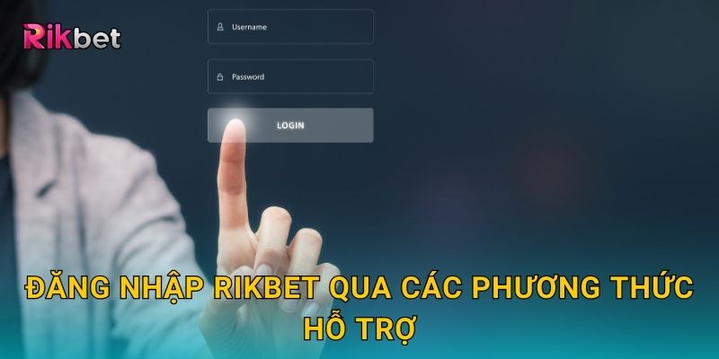 Đăng nhập Rikbet qua các phương thức hỗ trợ