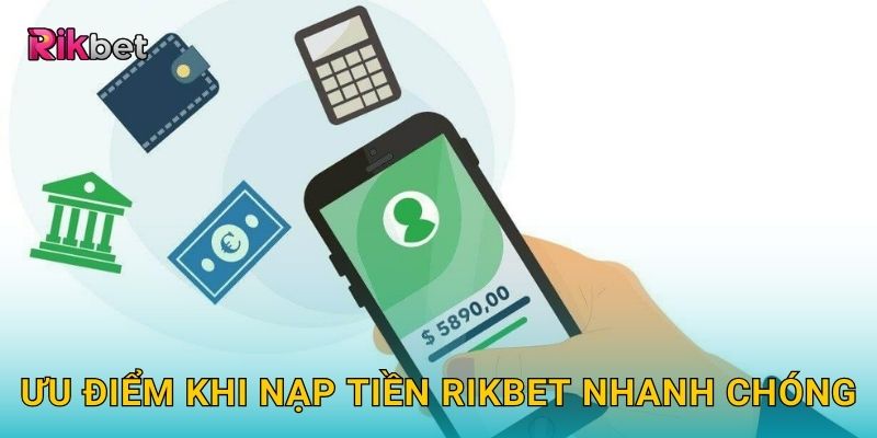 Ưu điểm khi nạp tiền Rikbet nhanh chóng
