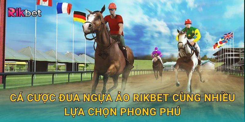 Cá cược đua ngựa ảo Rikbet cùng nhiều lựa chọn phong phú