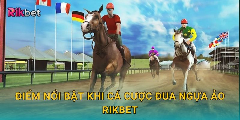 Điểm nổi bật khi cá cược đua ngựa ảo Rikbet
