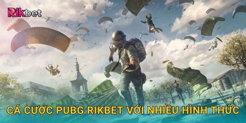 Cá cược PUBG Rikbet với nhiều hình thức
