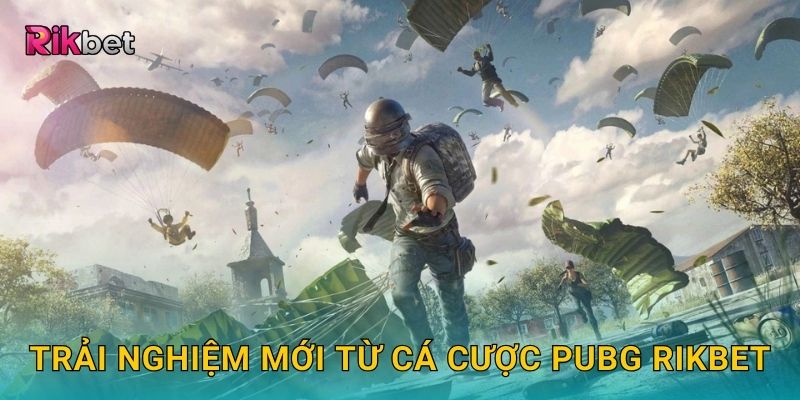 Trải nghiệm mới từ cá cược PUBG Rikbet
