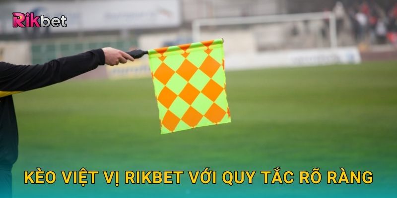 Kèo việt vị Rikbet với quy tắc rõ ràng