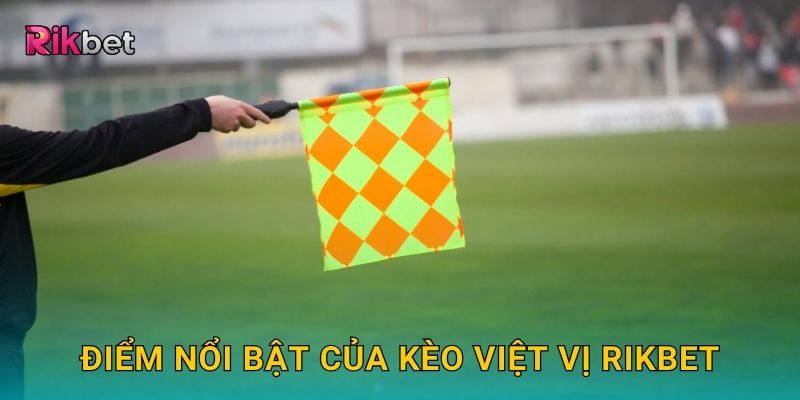 Điểm nổi bật của kèo việt vị Rikbet