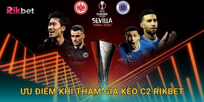 Ưu điểm khi tham gia kèo C2 Rikbet