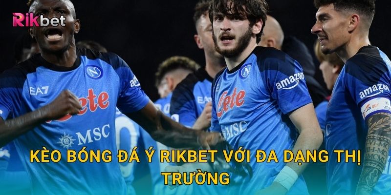 Kèo bóng đá Ý Rikbet với đa dạng thị trường