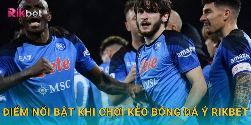 Điểm nổi bật khi chơi kèo bóng đá Ý Rikbet