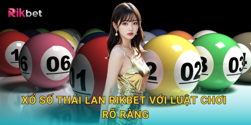 Xổ số Thái Lan Rikbet với luật chơi rõ ràng