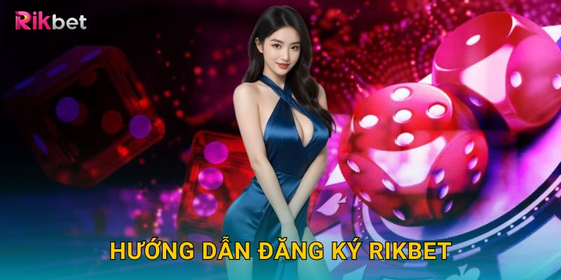 Hướng dẫn đăng ký Rikbet