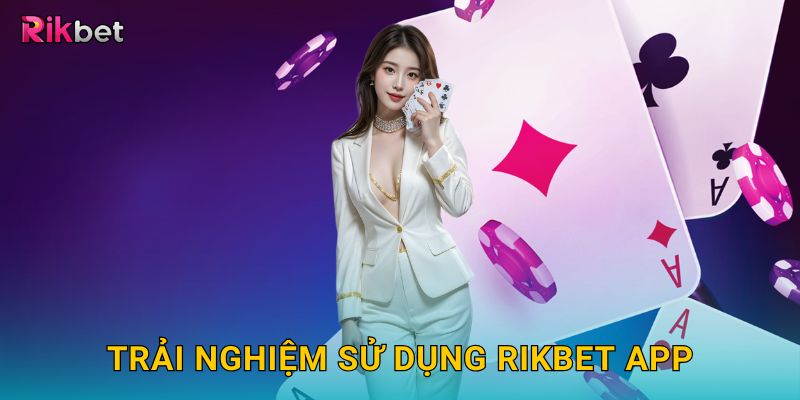Trải nghiệm sử dụng Rikbet app